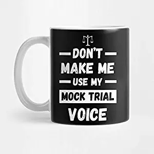 Don't Make Me Use My Mock Trial Voice - Mock Trial Gift Mug