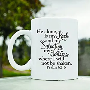 He alone is my rock and my salvation my fortress where I will not be shaken Psalm 62:6 Cute Funny 11oz Ceramic Coffee Mug Cup