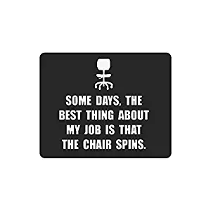 Funny Quotes Mouse Pad, Some Days, the Best Thing about My Job is That the Chair Spins Non-Slip Rubber Mousepad Gaming Mouse Pad Mat