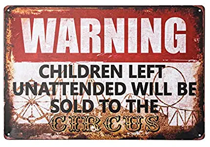 dingleiever-Warning Signs Children Left Unattended Will Be Sold to The Circus Warning 8" x 12" Funny Outdoor Sign