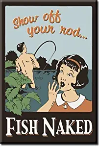 ART/ARTWORK FEATURED ON A MAGNET - Licensed Collectibles, Nostalgic, Vintage, Antique And Original Designs - GREAT SPORTS HOBBY FISHING HUMOR THEME [35428714888] - "Show Off Your Rod - Fish Naked" [great image and stylish design] [TSFD]